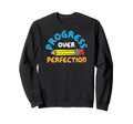 Progress Over Perfection Teacher Sweatshirt - Casual Everyday Wear Unisex - T-Shirt, Sweatshirt, Hoodie