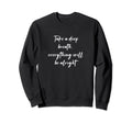Take Deep Breath Everything Will Be Sweatshirt - Custom Art Print Unisex - T-Shirt, Sweatshirt, Hoodie