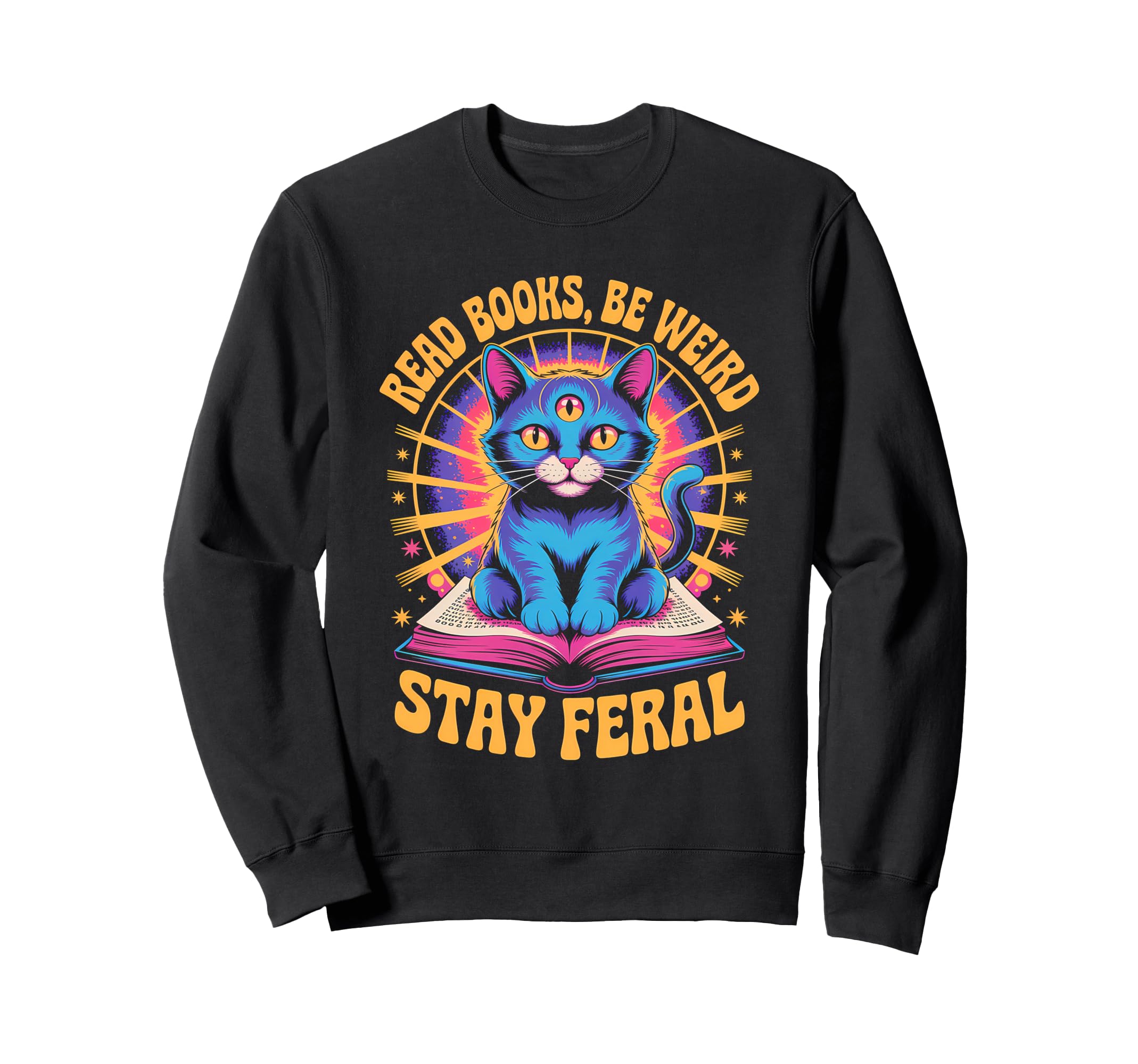 Read Books Be Weird Stay Feral Funny Sweatshirt - Unique Graphic Men Women - T-Shirt, Sweatshirt, Hoodie