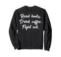 Read Books Drink Coffee Fight Evil Sweatshirt - Unique Graphic Men Women - T-Shirt, Sweatshirt, Hoodie