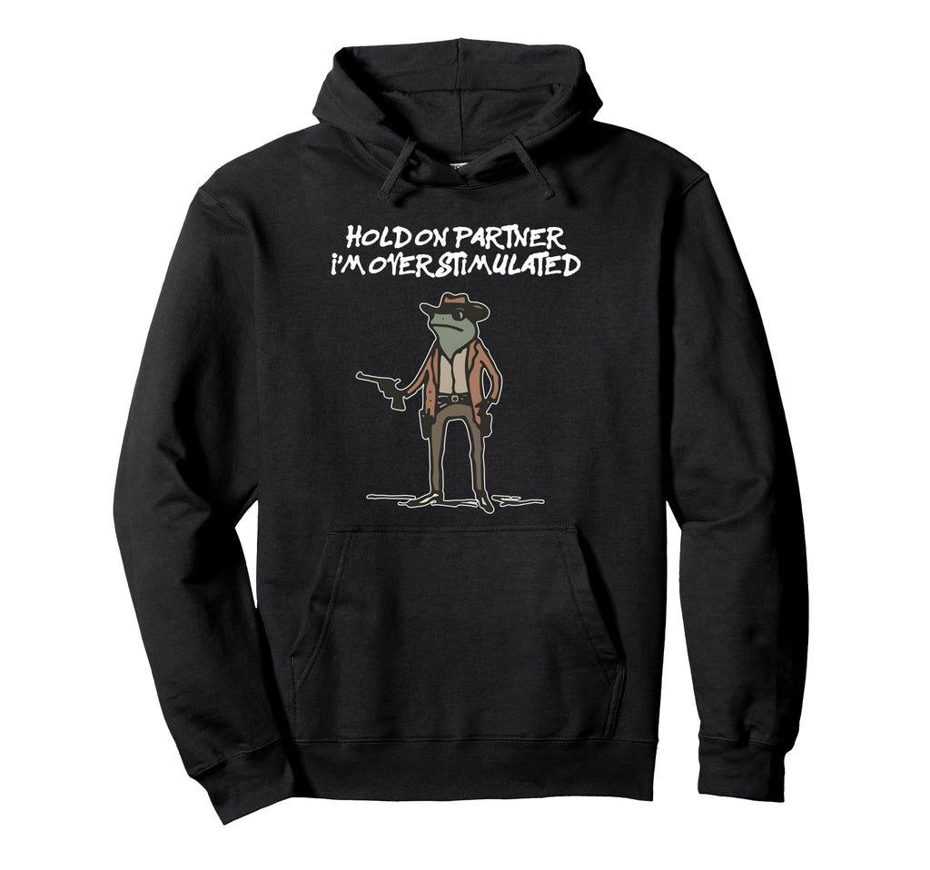 Hold Partner Im Overstimulated Hoodie - Aesthetic Graphic for Adults - T-Shirt, Sweatshirt, Hoodie