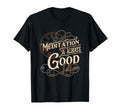 Meditation Is Always Good Mindfulness T-Shirt - Unique Graphic Unisex - T-Shirt, Sweatshirt, Hoodie