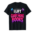 I Lift So I Can Carry More Books T-Shirt - Casual Everyday Wear for Adults - T-Shirt, Sweatshirt, Hoodie