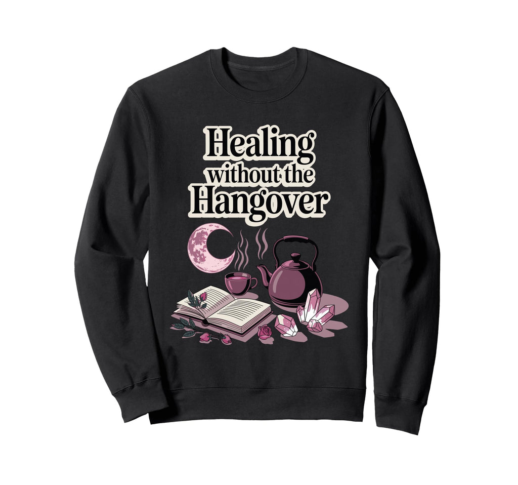 Healing Without Hangover Sober Recovery Sweatshirt - Graphic Print Unisex - T-Shirt, Sweatshirt, Hoodie