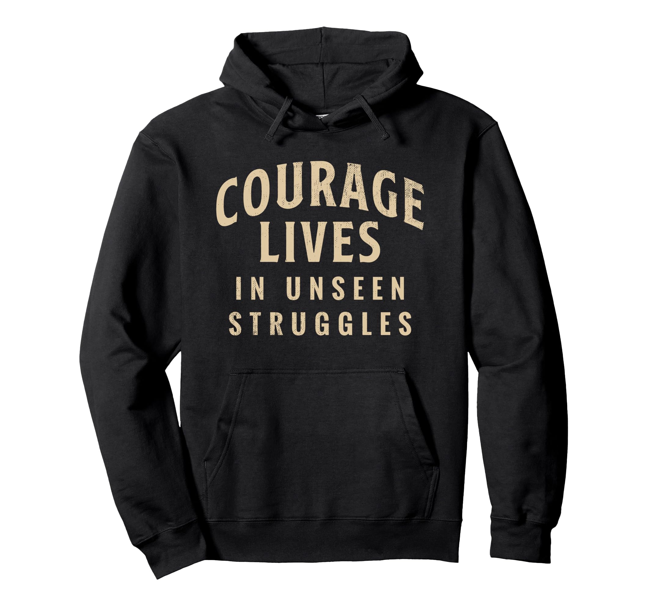 Courage Lives Unseen Struggles Hoodie - Aesthetic Graphic Men Women - T-Shirt, Sweatshirt, Hoodie