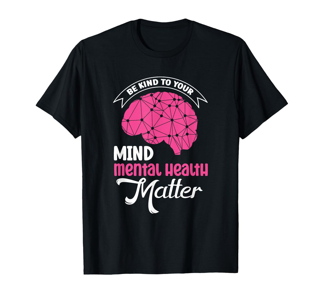 Be Kind To Your Mind Mental Health Matter T-Shirt - Trendy Graphic Unisex - T-Shirt, Sweatshirt, Hoodie