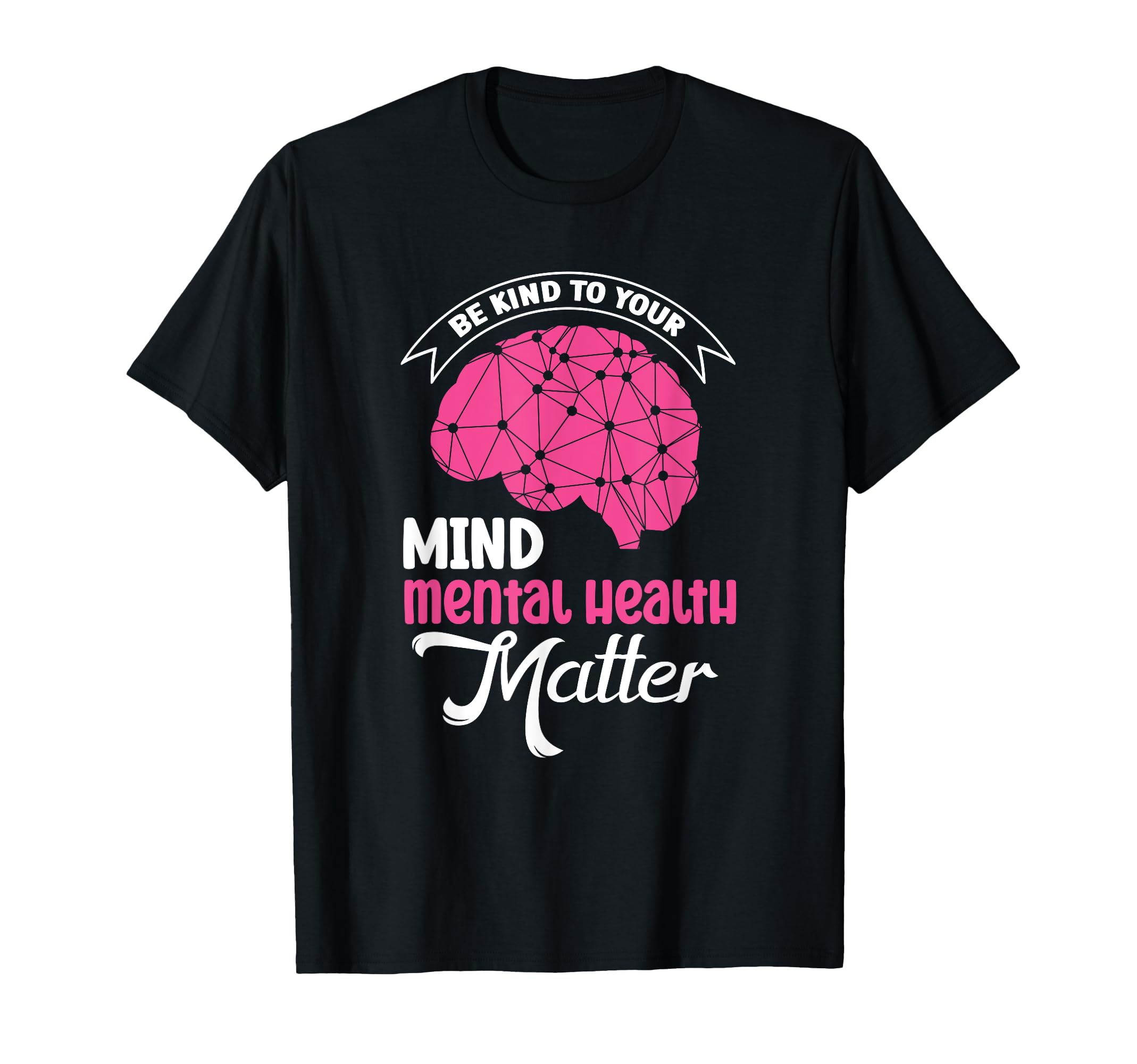 Be Kind To Your Mind Mental Health Matter T-Shirt - Trendy Graphic Unisex - T-Shirt, Sweatshirt, Hoodie