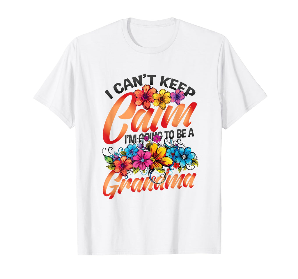 New Grandma I Can T Keep Calm I M T-Shirt - Streetwear Style Men Women - T-Shirt, Sweatshirt, Hoodie
