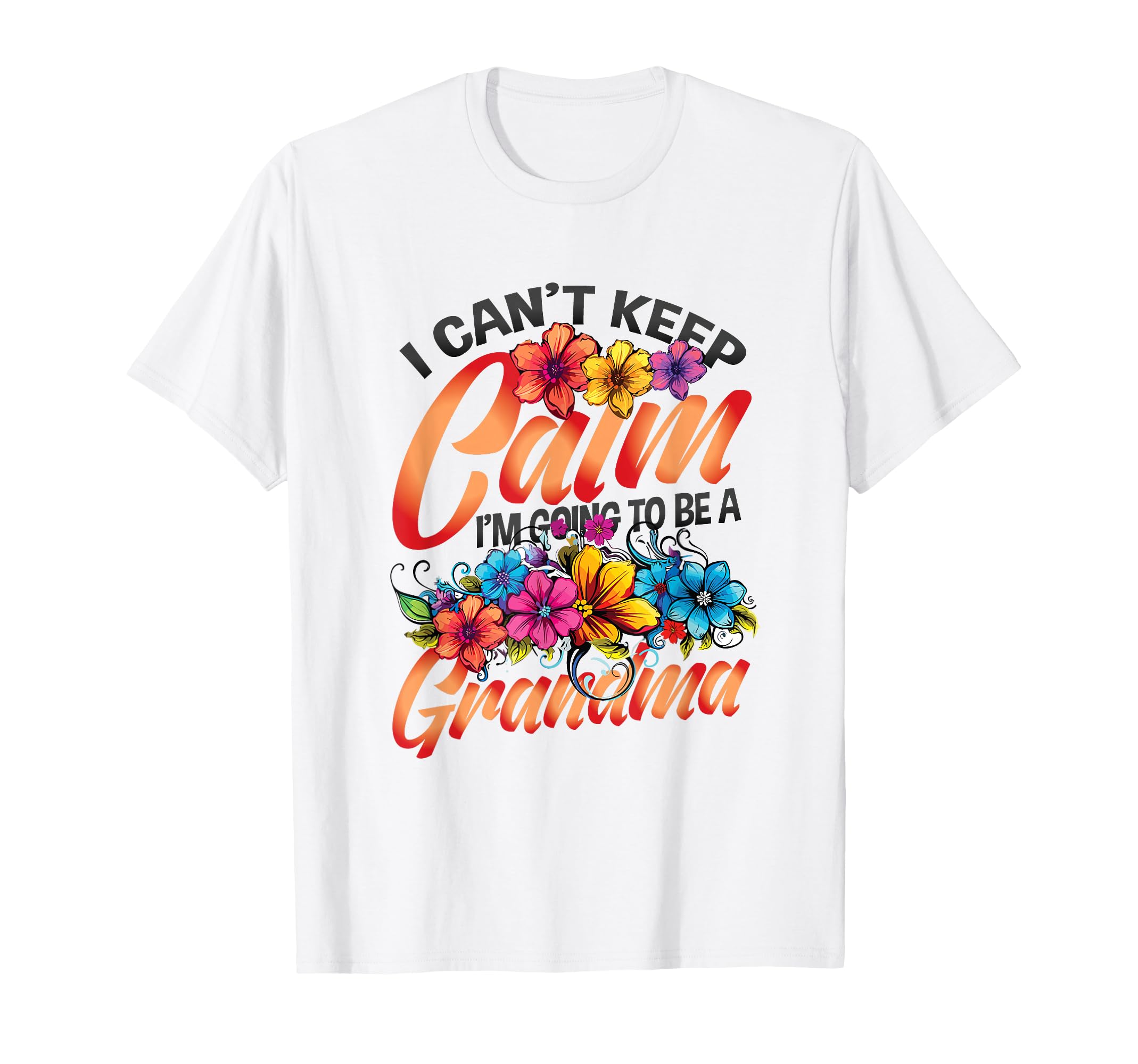 New Grandma I Can T Keep Calm I M T-Shirt - Streetwear Style Men Women - T-Shirt, Sweatshirt, Hoodie
