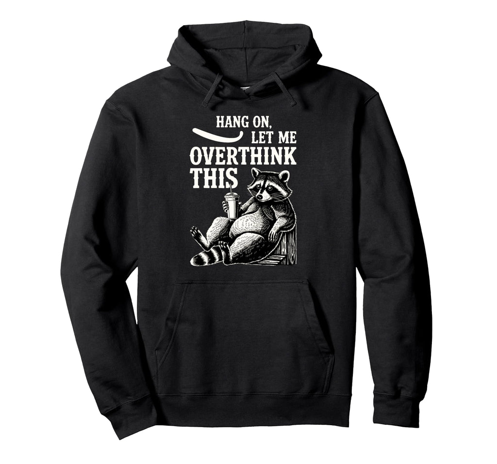 Funny Hang Let Me Overthink This Pun Gag Hoodie - Trendy Graphic Men Women - T-Shirt, Sweatshirt, Hoodie