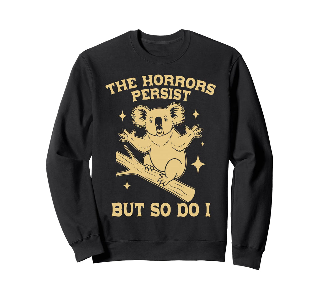 Funny Koala Horrors Persist But Sweatshirt - Fun Novelty Design for Adults - T-Shirt, Sweatshirt, Hoodie