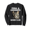 Feral Unhinged Moms Club Cat Mom Sweatshirt - Casual Everyday Wear Unisex - T-Shirt, Sweatshirt, Hoodie