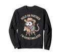 Hold Partner Im Overstimulated Funny Sweatshirt - Trendy Graphic Unisex - T-Shirt, Sweatshirt, Hoodie