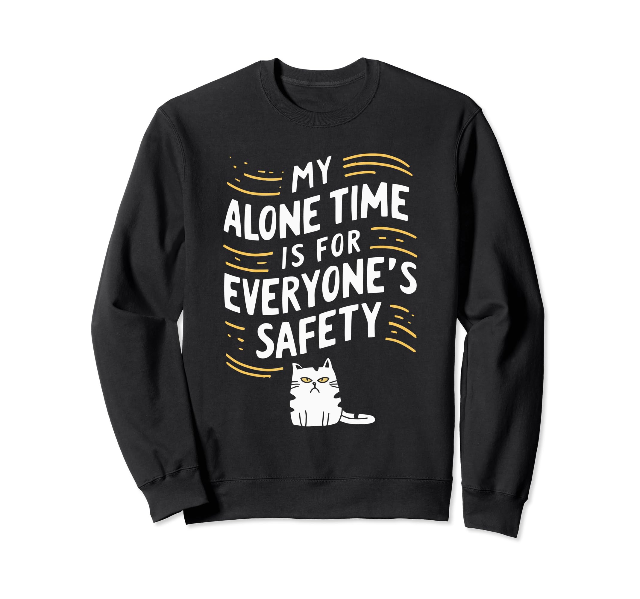 My Alone Time Is Everyones Safety Sweatshirt - Novelty Apparel Men Women - T-Shirt, Sweatshirt, Hoodie