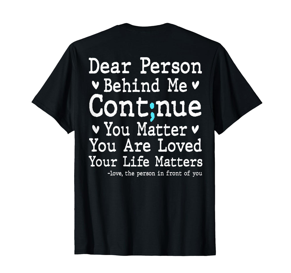 Dear Person Behind Me Semi Colon Suicide T-Shirt - Graphic Print Men Women - T-Shirt, Sweatshirt, Hoodie