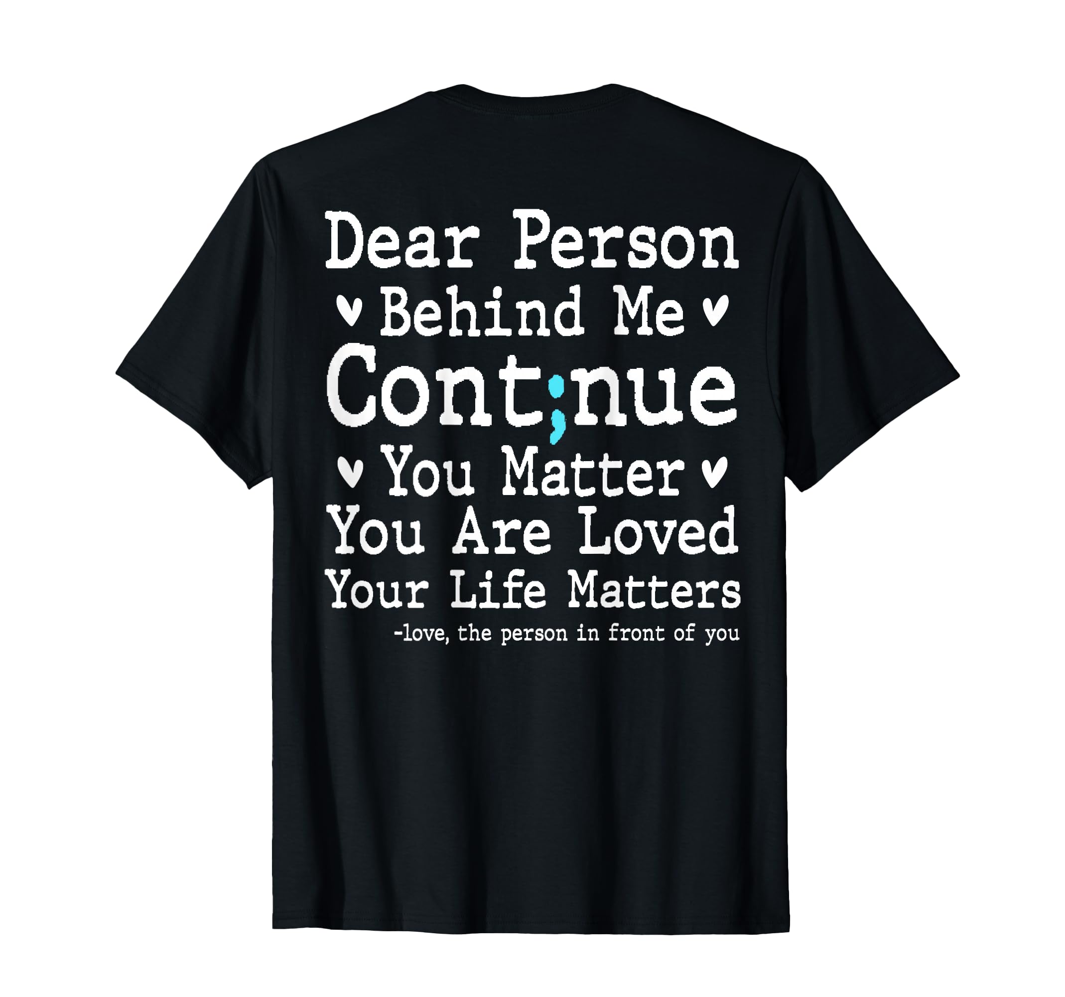 Dear Person Behind Me Semi Colon Suicide T-Shirt - Graphic Print Men Women - T-Shirt, Sweatshirt, Hoodie
