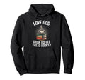 Love God Drink Coffee Read Books Hoodie - Trendy Graphic Men Women - T-Shirt, Sweatshirt, Hoodie