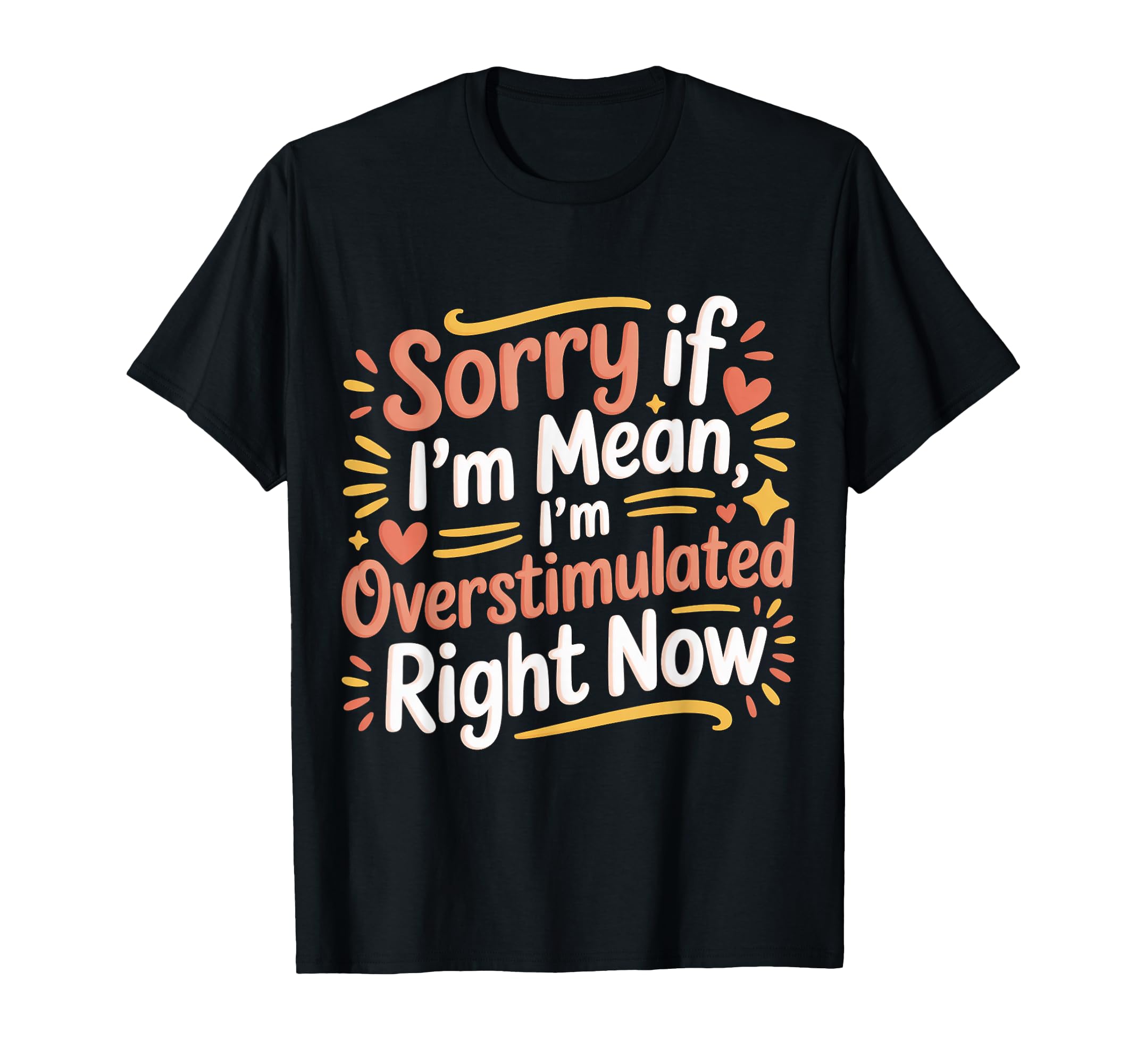 Sorry If Im Mean Im Overstimulated T-Shirt - Aesthetic Graphic Men Women - T-Shirt, Sweatshirt, Hoodie
