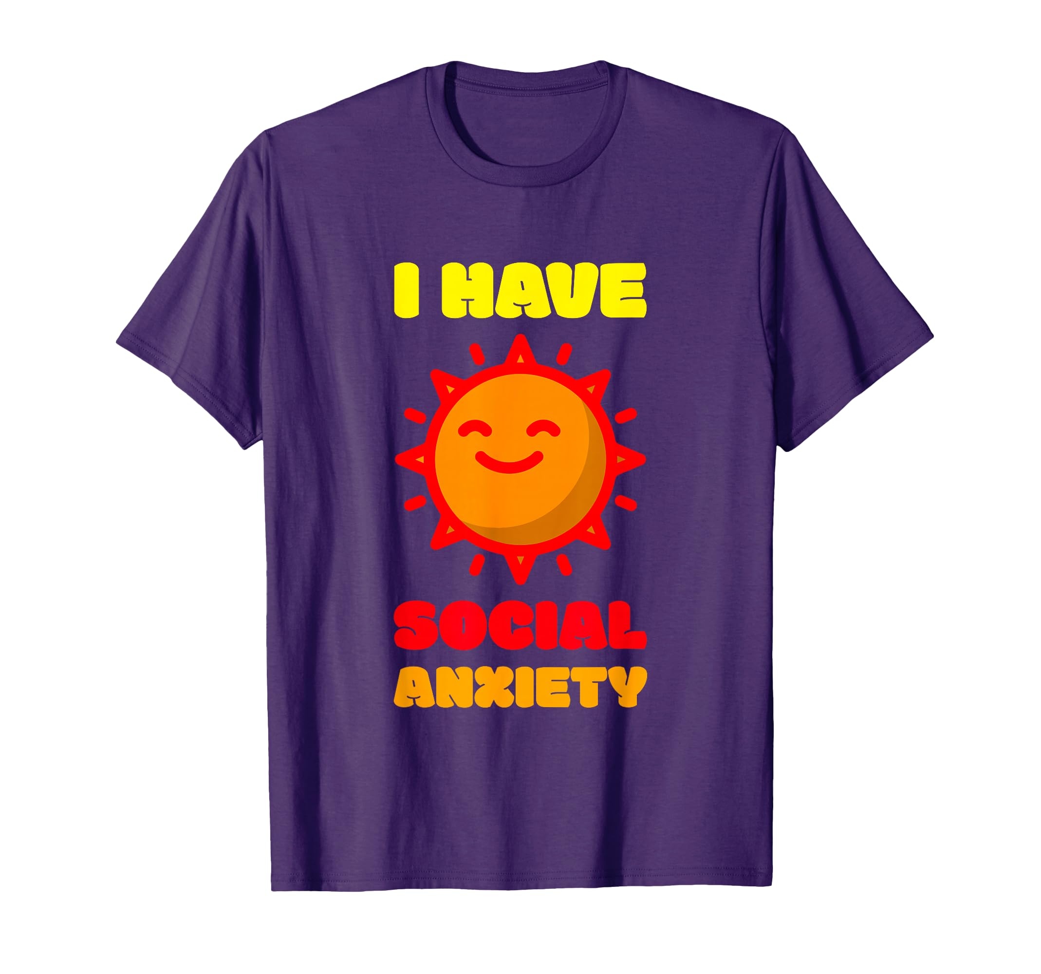 I Have Social Anxiety T-Shirt - Fun Novelty Design Men Women - T-Shirt, Sweatshirt, Hoodie