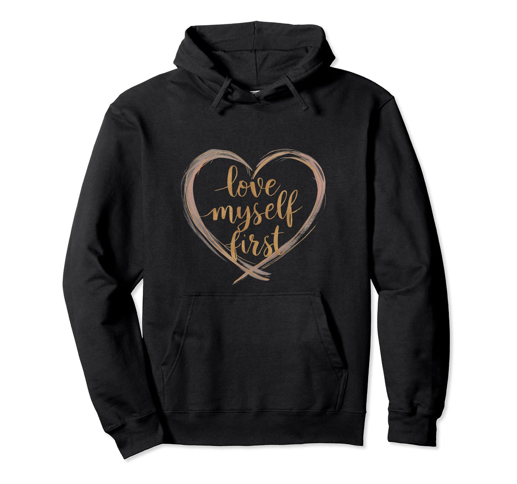 Love Myself First Self Love Take Care Hoodie - Novelty Apparel for Adults - T-Shirt, Sweatshirt, Hoodie