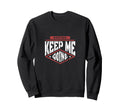 Martinis Keep Me Going Funny Sweatshirt - Casual Everyday Wear Unisex - T-Shirt, Sweatshirt, Hoodie