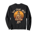 Funny Buddha Let That Shit Go Sweatshirt - Casual Everyday Wear Unisex - T-Shirt, Sweatshirt, Hoodie