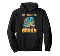 Yes I Really Do Need All These Books Hoodie - Graphic Print for Adults - T-Shirt, Sweatshirt, Hoodie