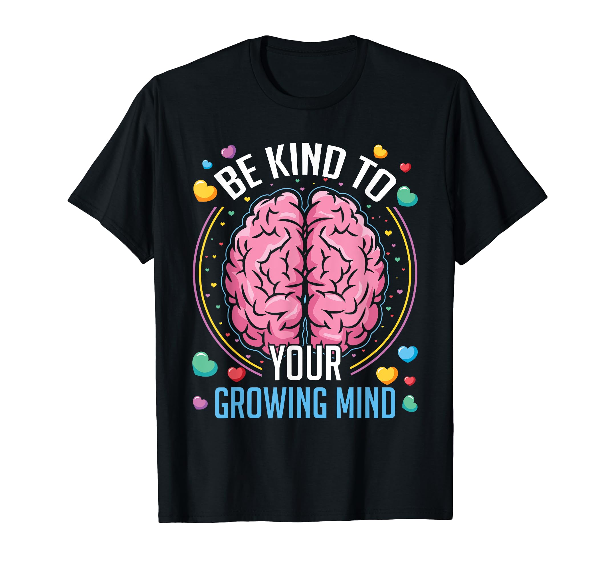 Be Kind To Your Growing Mind Mental T-Shirt - Unique Graphic Men Women - T-Shirt, Sweatshirt, Hoodie