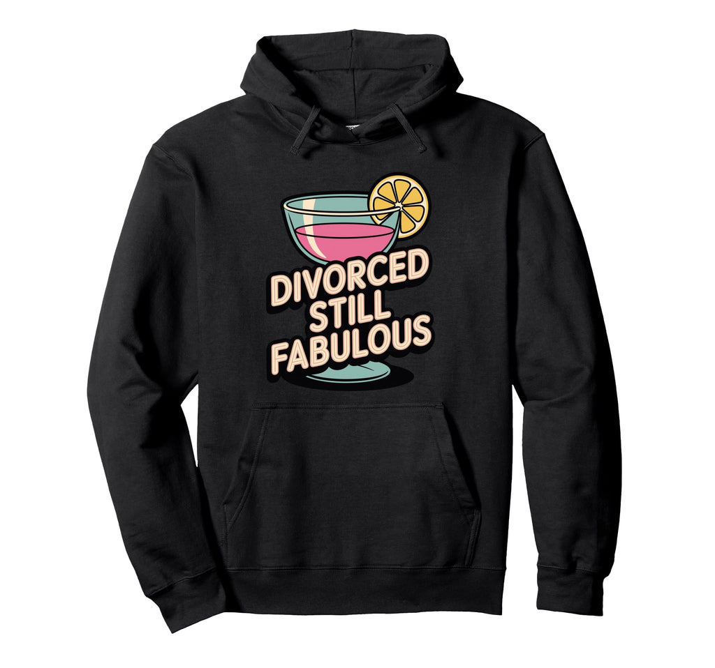 Divorced Still Fabulous Sassy Hoodie - Casual Everyday Wear for Adults - T-Shirt, Sweatshirt, Hoodie