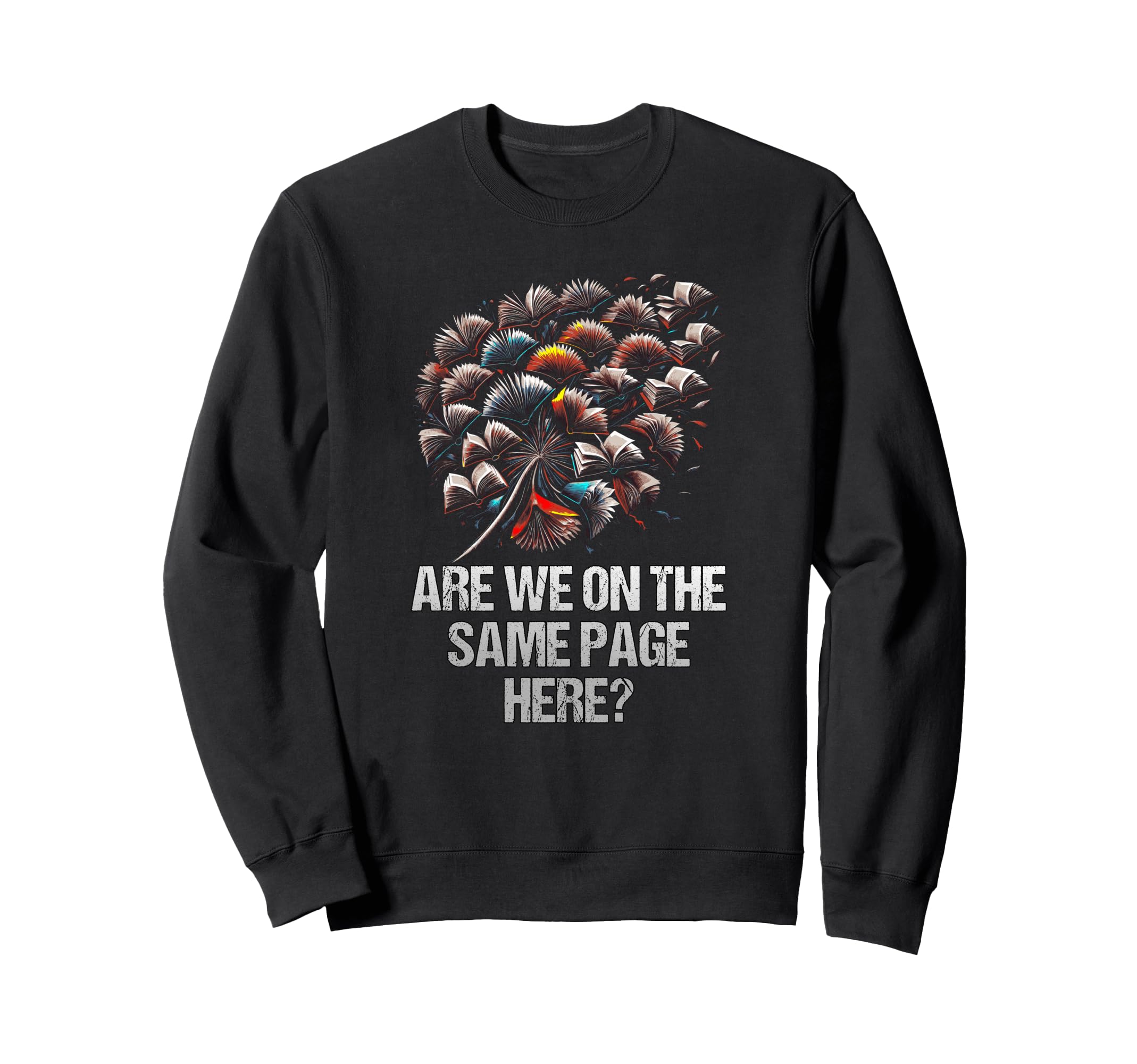 Are We Same Page Here Funny Sweatshirt - Casual Everyday Wear Men Women - T-Shirt, Sweatshirt, Hoodie