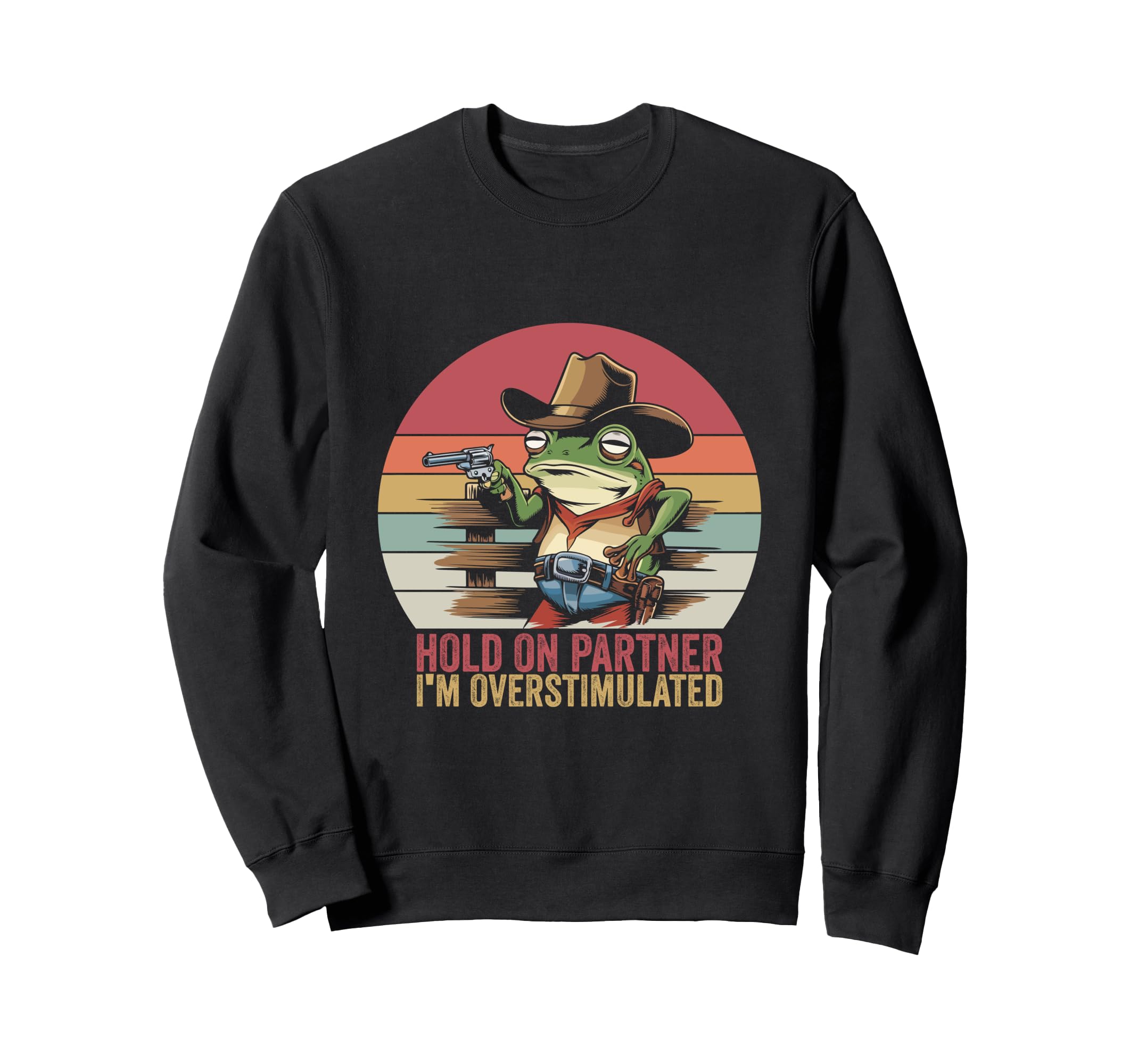 Hold Partner Im Overstimulated Cowboy Sweatshirt - Graphic Print Men Women - T-Shirt, Sweatshirt, Hoodie