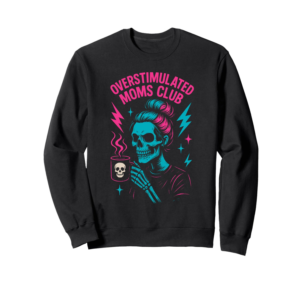 Overstimulated Moms Club Mothers Sweatshirt - Aesthetic Graphic Men Women - T-Shirt, Sweatshirt, Hoodie