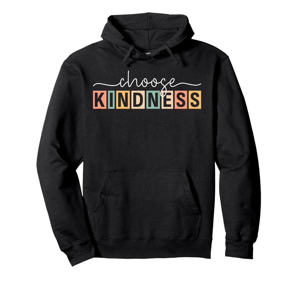 Choose Kindness Trendy Be Kind Hoodie - Fun Novelty Design Unisex - T-Shirt, Sweatshirt, Hoodie
