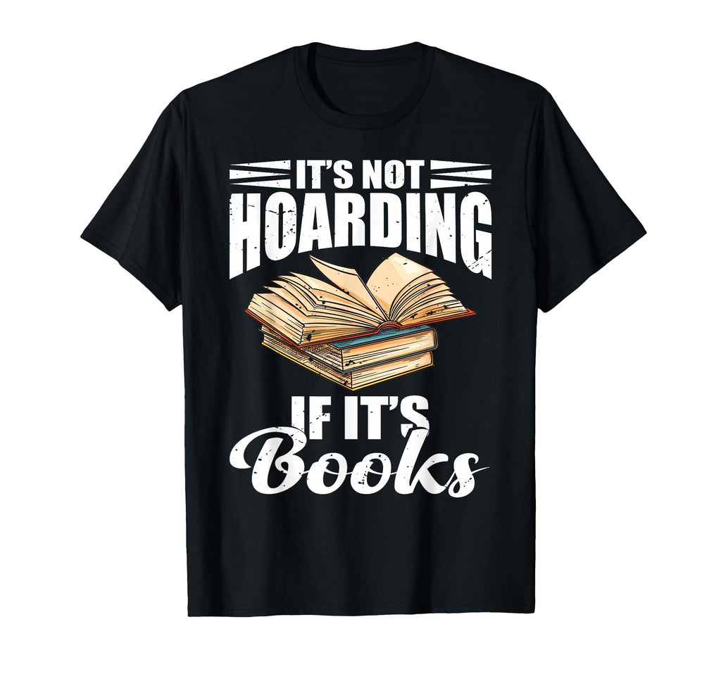 Its Not Hoarding If Its Books Funny T-Shirt - Minimalist Print Unisex - T-Shirt, Sweatshirt, Hoodie