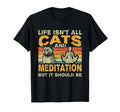 Life Isnt All Cats And Meditation And T-Shirt - Unique Graphic Unisex - T-Shirt, Sweatshirt, Hoodie