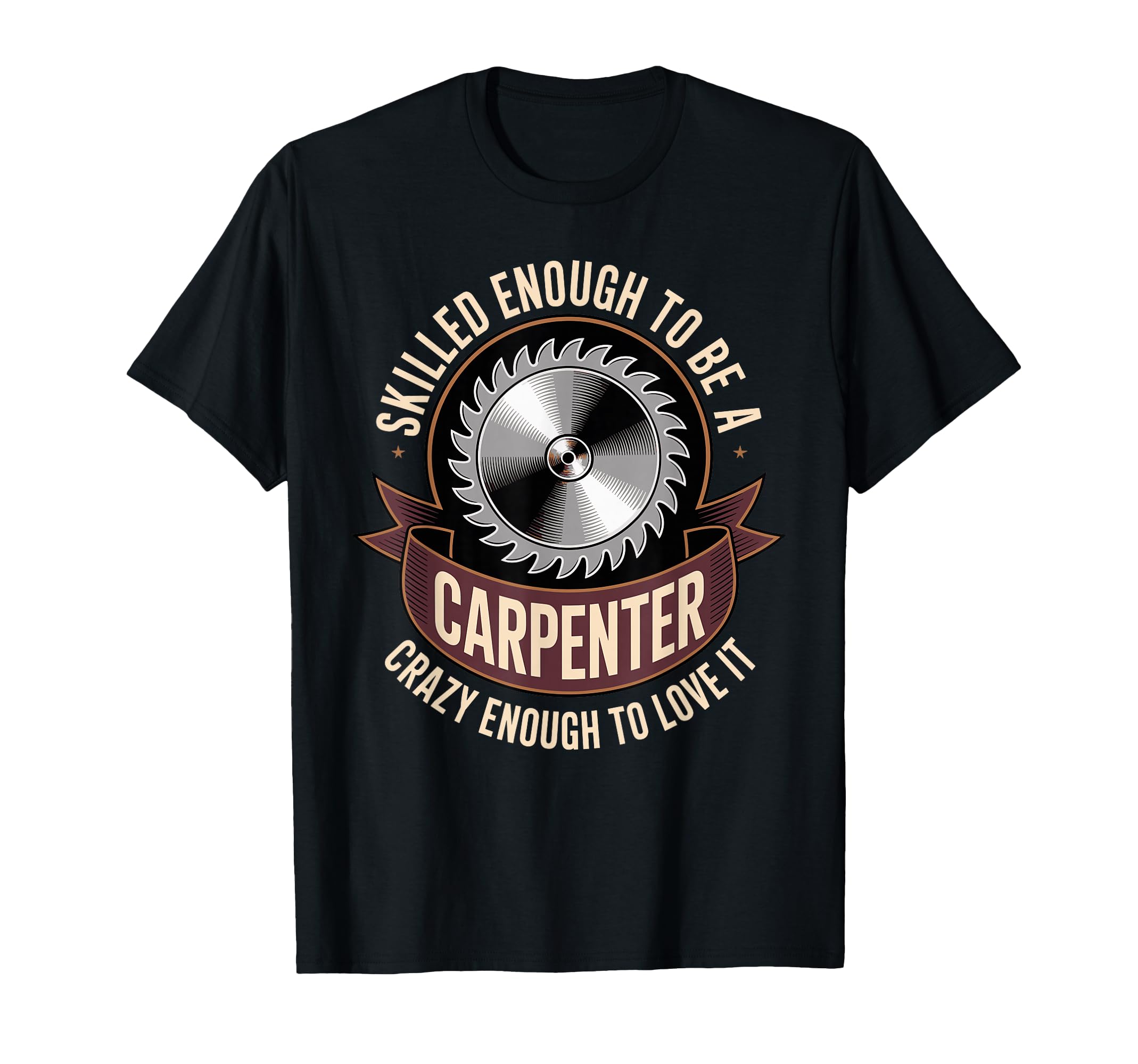 Skilled Enough To Be Carpenter Crazy T-Shirt - Graphic Print Men Women - T-Shirt, Sweatshirt, Hoodie