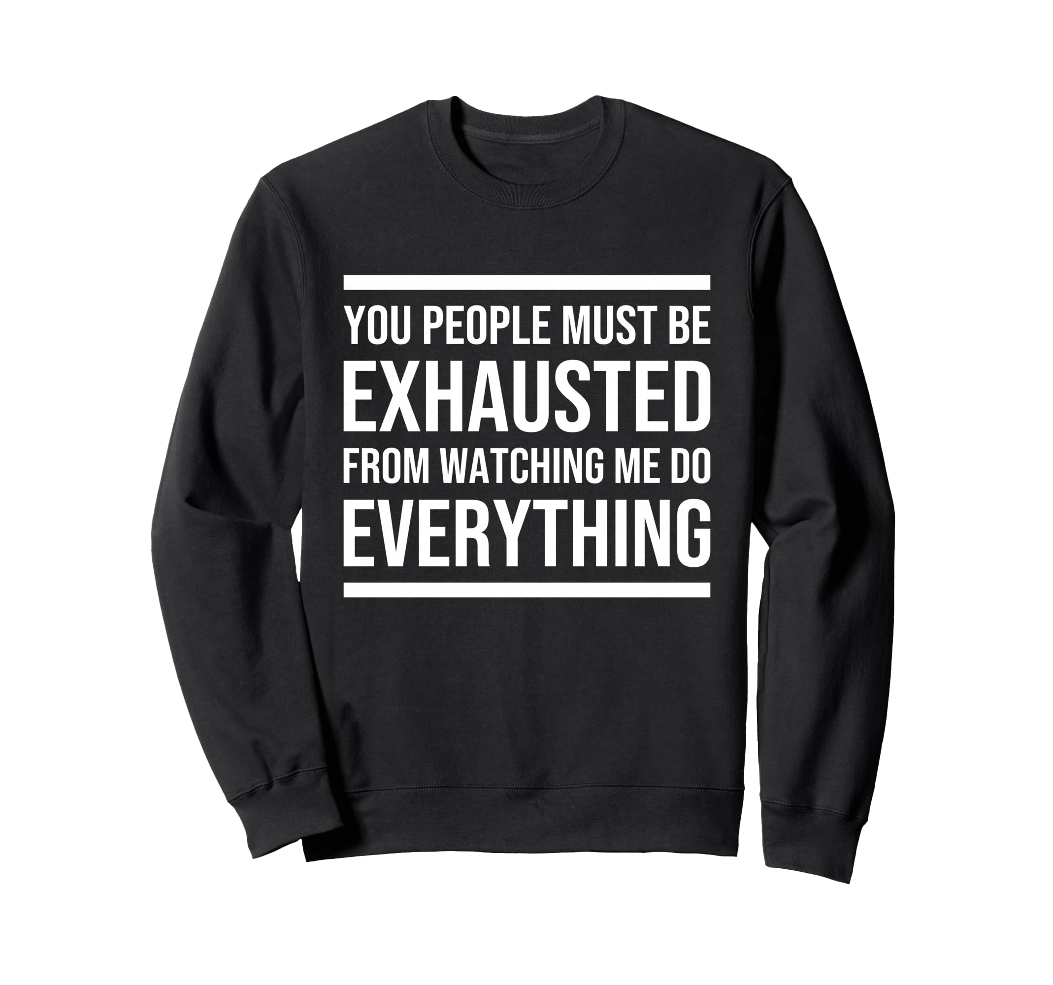 You People Must Be Exhausted From Sweatshirt - Graphic Print Unisex - T-Shirt, Sweatshirt, Hoodie