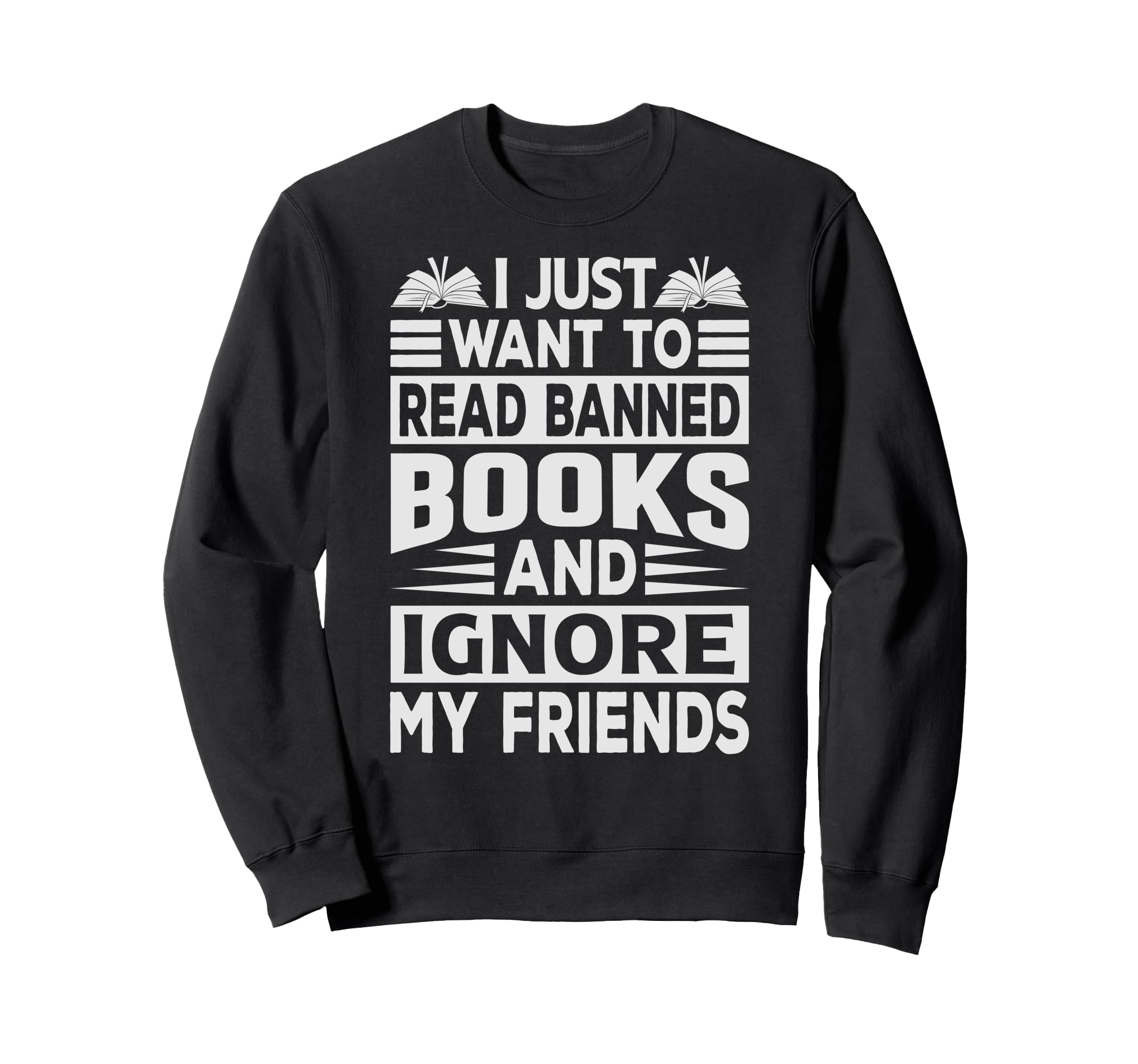 I Just Want To Read Banned Books And Sweatshirt - Trendy Graphic Unisex - T-Shirt, Sweatshirt, Hoodie