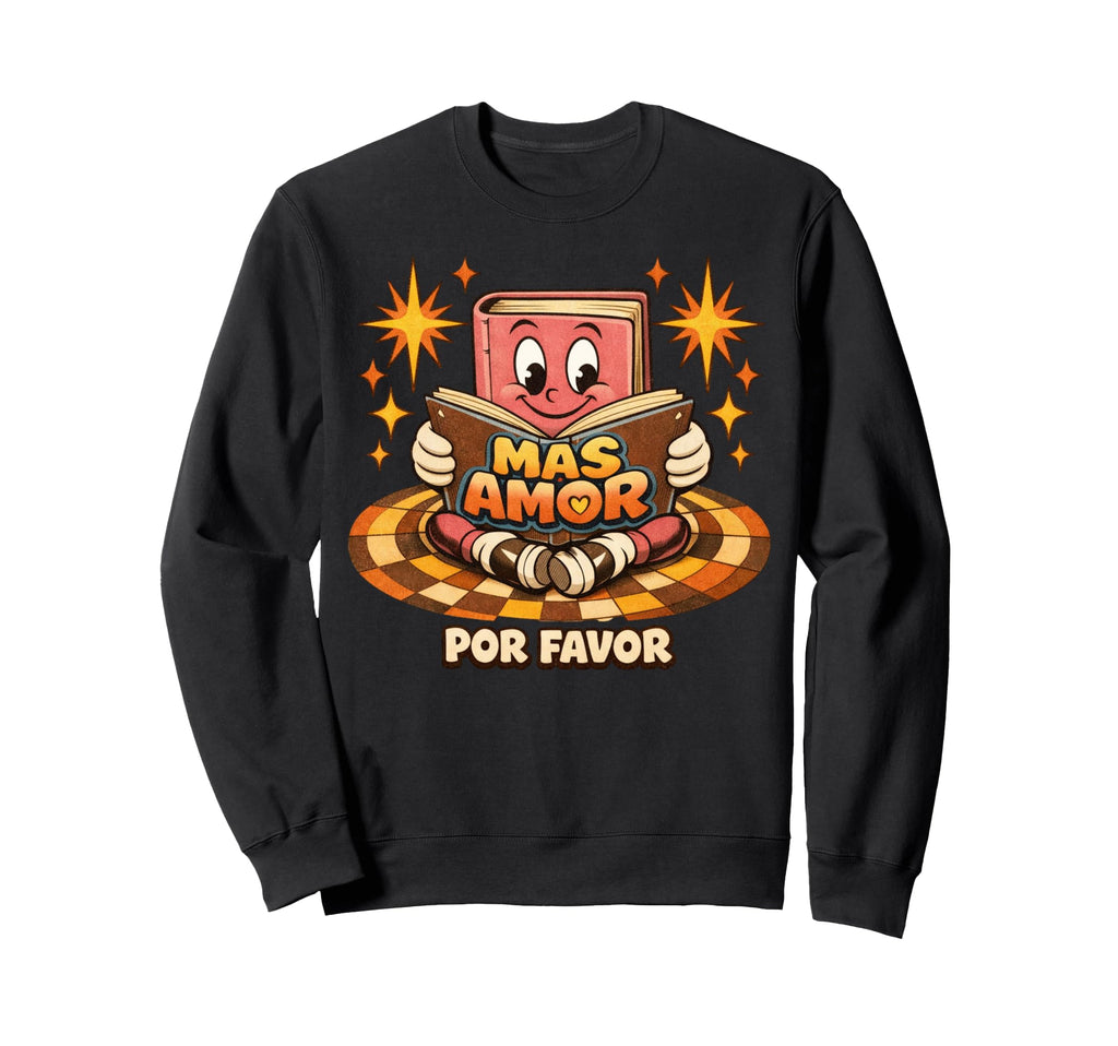 Mas Amor Por Favor Positive Spanish Sweatshirt - Graphic Print Men Women - T-Shirt, Sweatshirt, Hoodie