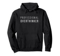 Professional Overthinker Hoodie - Fun Novelty Design Men Women - T-Shirt, Sweatshirt, Hoodie