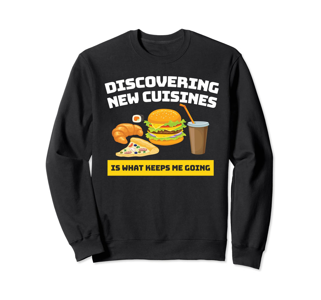 Discovering New Cuisines Keeps Me Sweatshirt - Aesthetic Graphic Men Women - T-Shirt, Sweatshirt, Hoodie