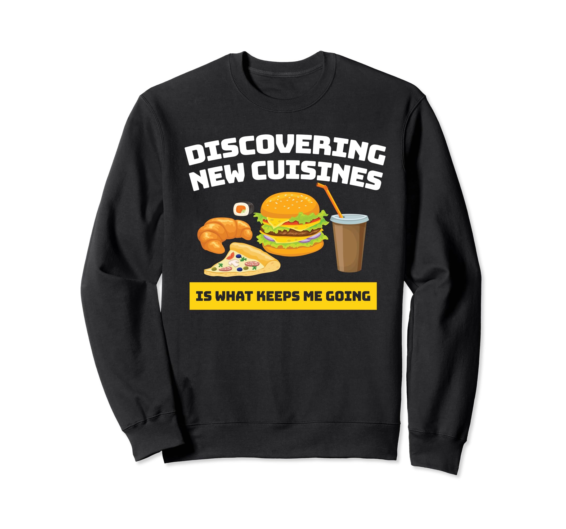 Discovering New Cuisines Keeps Me Sweatshirt - Aesthetic Graphic Men Women - T-Shirt, Sweatshirt, Hoodie