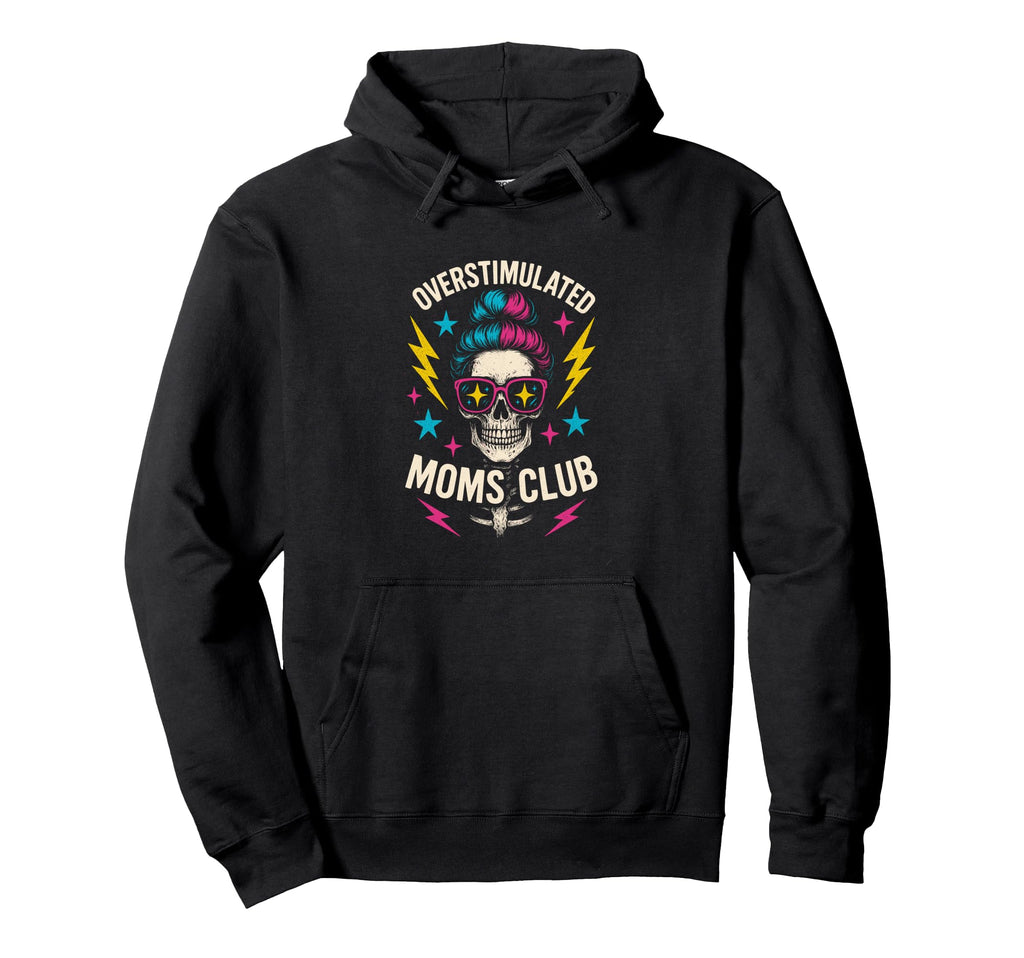 Overstimulated Moms Club Mothers Day Hoodie - Custom Art Print Men Women - T-Shirt, Sweatshirt, Hoodie