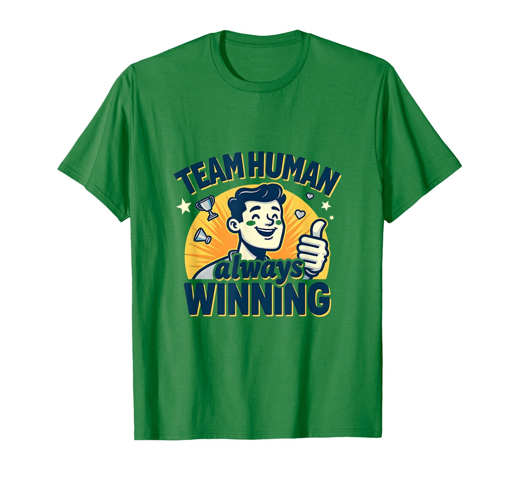 Team Human Always Winning Support T-Shirt - Fun Novelty Design Unisex - T-Shirt, Sweatshirt, Hoodie