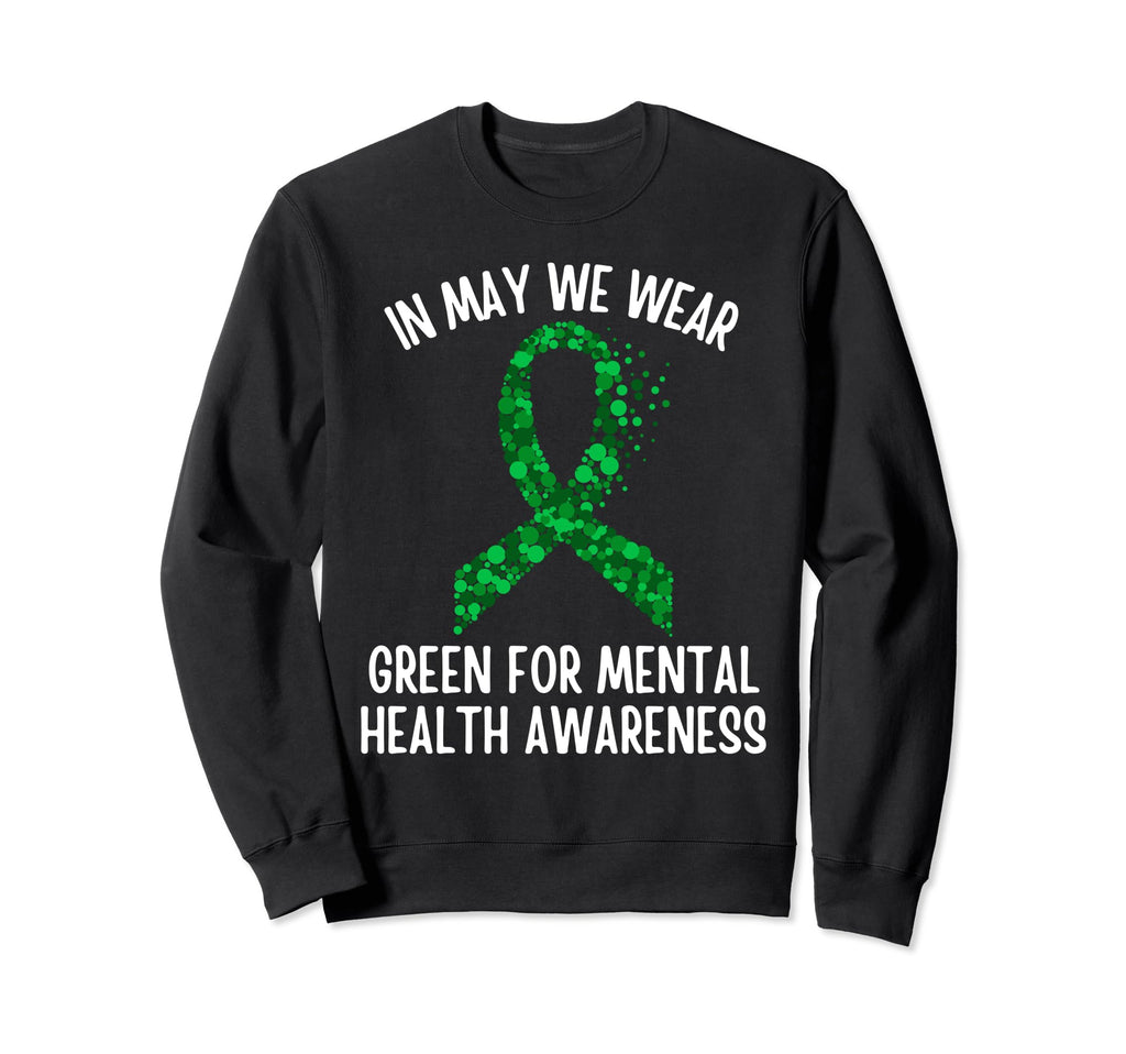 May We Wear Green Mental Health Sweatshirt - Streetwear Style Men Women - T-Shirt, Sweatshirt, Hoodie