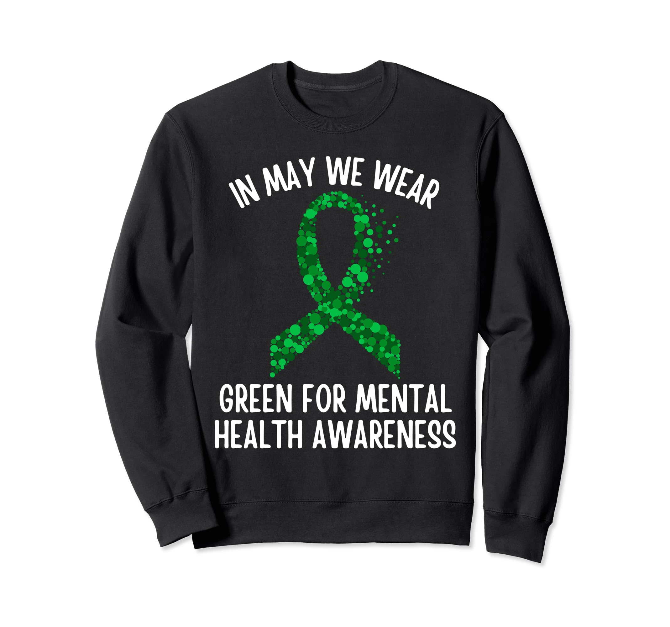 May We Wear Green Mental Health Sweatshirt - Streetwear Style Men Women - T-Shirt, Sweatshirt, Hoodie