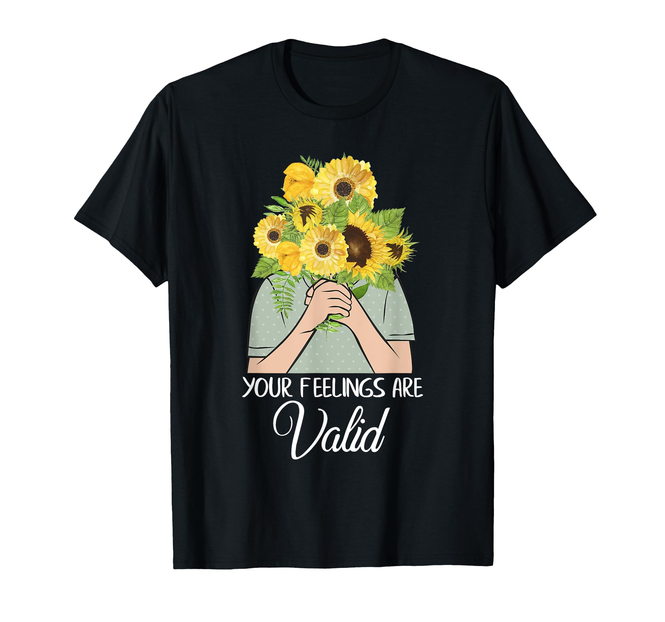 Your Feelings Are Valid Mental Health T-Shirt - Casual Everyday Wear Unisex - T-Shirt, Sweatshirt, Hoodie