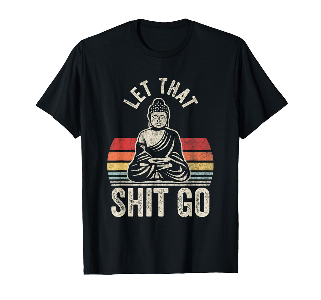Let That Go Buddha Meditation T-Shirt - Minimalist Print Unisex - T-Shirt, Sweatshirt, Hoodie