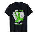 I Wear Green My Dad Mental Health T-Shirt - Fun Novelty Design Men Women - T-Shirt, Sweatshirt, Hoodie