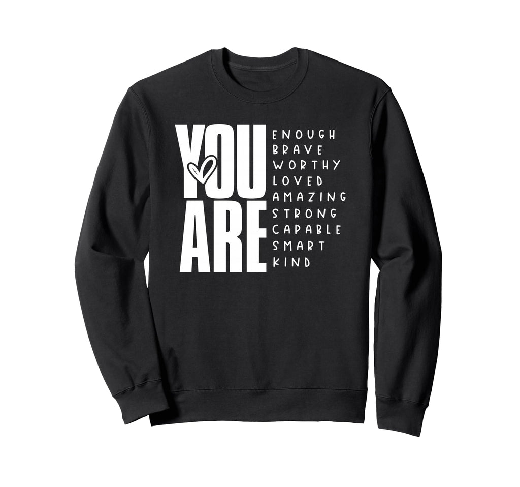 You Are Enough Brave Worthy Loved Sweatshirt - Trendy Graphic Unisex - T-Shirt, Sweatshirt, Hoodie